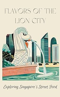 Flavors of the Lion City: Exploring Singapore