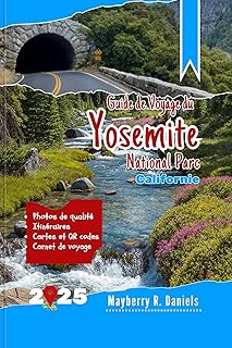 Guide de Voyage du Parc National de Yosemite Californie: Explorez les meilleurs sentiers, les vues panoramiques, les sites animaliers et les conseils budgétaires ... solo (Vacances solo et famille 2025 t. 21)