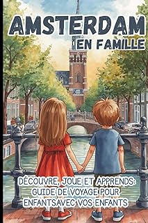 Amsterdam en Famille. Découvre, Joue et Apprends: Guide de voyage pour enfants