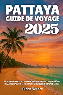 PATTAYA GUIDE DE VOYAGE 2025: Découvrez le paradis des plages de Thaïlande : le guide complet 2025 des meilleures plages, de la vie nocturne et des secrets locaux de Pattaya