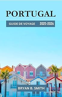 PORTUGAL GUIDE DE VOYAGE 2025-2026: Un voyage organisé à travers le Portugal : meilleures destinations, sentiers pittoresques et culture locale en 2025-2026