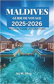 MALDIVES GUIDE DE VOYAGE 2025-2026: Découvrez le joyau de l