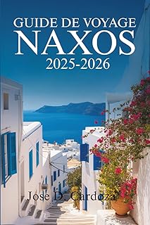 GUIDE DE VOYAGE NAXOS 2025-2026: Découvrez la beauté intemporelle et la vie locale sur une île grecque des Cyclades – Grèce