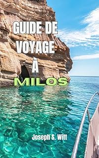 GUIDE DE VOYAGE À MILOS: Découvrez les secrets et les aventures inoubliables, Découvrez les îles : vos Cyclades ultimes Voyage Compagnon