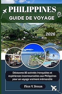 PHILIPPINES GUIDE DE VOYAGE: Découvrez 80 activités incroyables et expériences incontournables aux Philippines pour un voyage vraiment mémorable