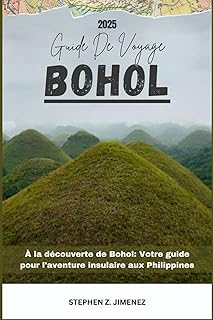 BOHOL GUIDE DE VOYAGE: À la découverte de Bohol: Votre guide pour l